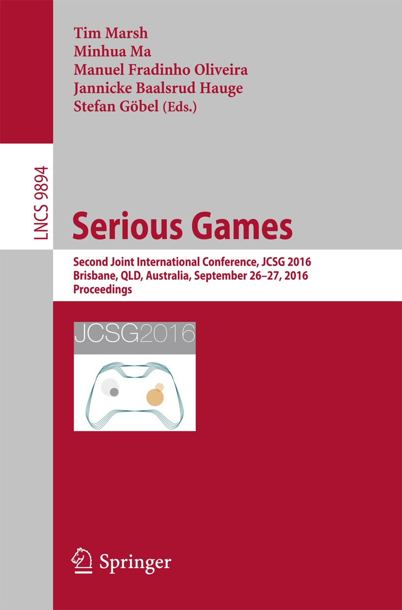 Titlebook: Serious Games; Second Joint Interna Tim Marsh,Minhua Ma,Stefan Göbel Conference proceedings 2016 Springer International Publishing AG 2016 Titlebook: Serious Games; Second Joint Interna Tim Marsh,Minhua Ma,Stefan Göbel Conference proceedings 2016 Springer International Publishing AG 2016