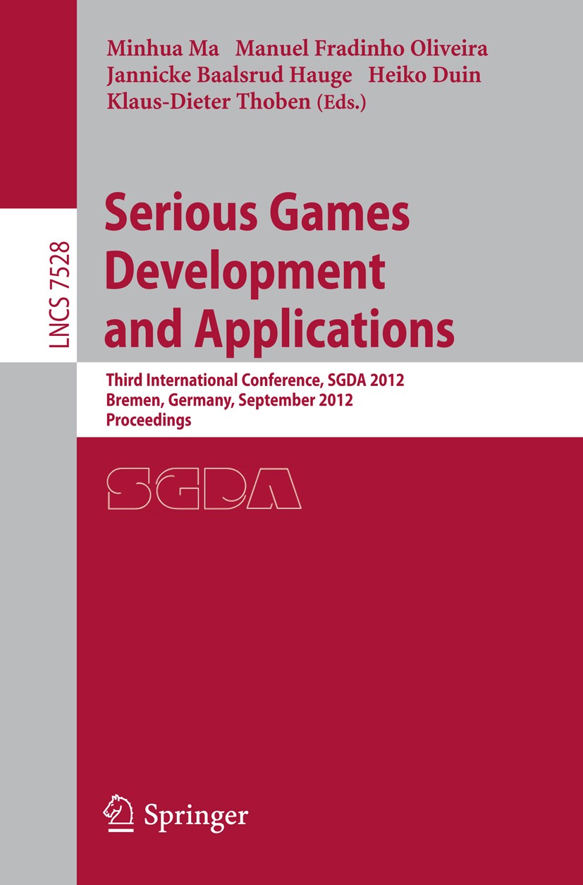 Titlebook: Serious Games Development and Applications; Third International Minhua Ma,Manuel Fradinho Oliveira,Klaus-Dieter Th Conference proceedings Titlebook: Serious Games Development and Applications; Third International Minhua Ma,Manuel Fradinho Oliveira,Klaus-Dieter Th Conference proceedings