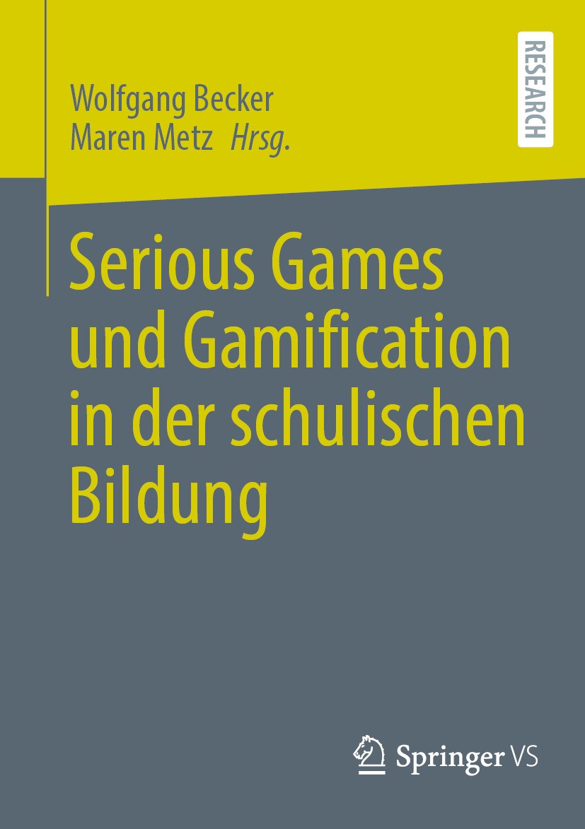 Titlebook: Serious Games und Gamification in der schulischen Bildung; Wolfgang Becker,Maren Metz Book 2024 Der/die Herausgeber bzw. der/die Autor(en) Titlebook: Serious Games und Gamification in der schulischen Bildung; Wolfgang Becker,Maren Metz Book 2024 Der/die Herausgeber bzw. der/die Autor(en)