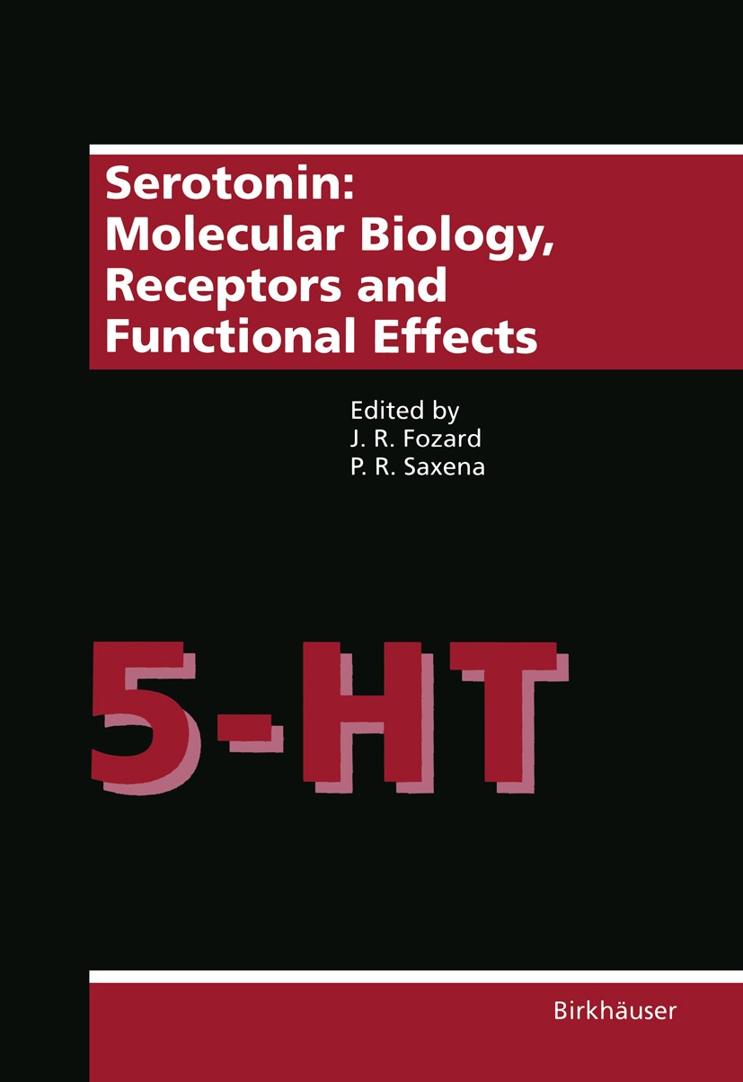Titlebook: Serotonin: Molecular Biology, Receptors and Functional Effects; John R. Fozard,Pramod R. Saxena Book 1991 Birkhäuser Verlag 1991 biology.d Titlebook: Serotonin: Molecular Biology, Receptors and Functional Effects; John R. Fozard,Pramod R. Saxena Book 1991 Birkhäuser Verlag 1991 biology.d