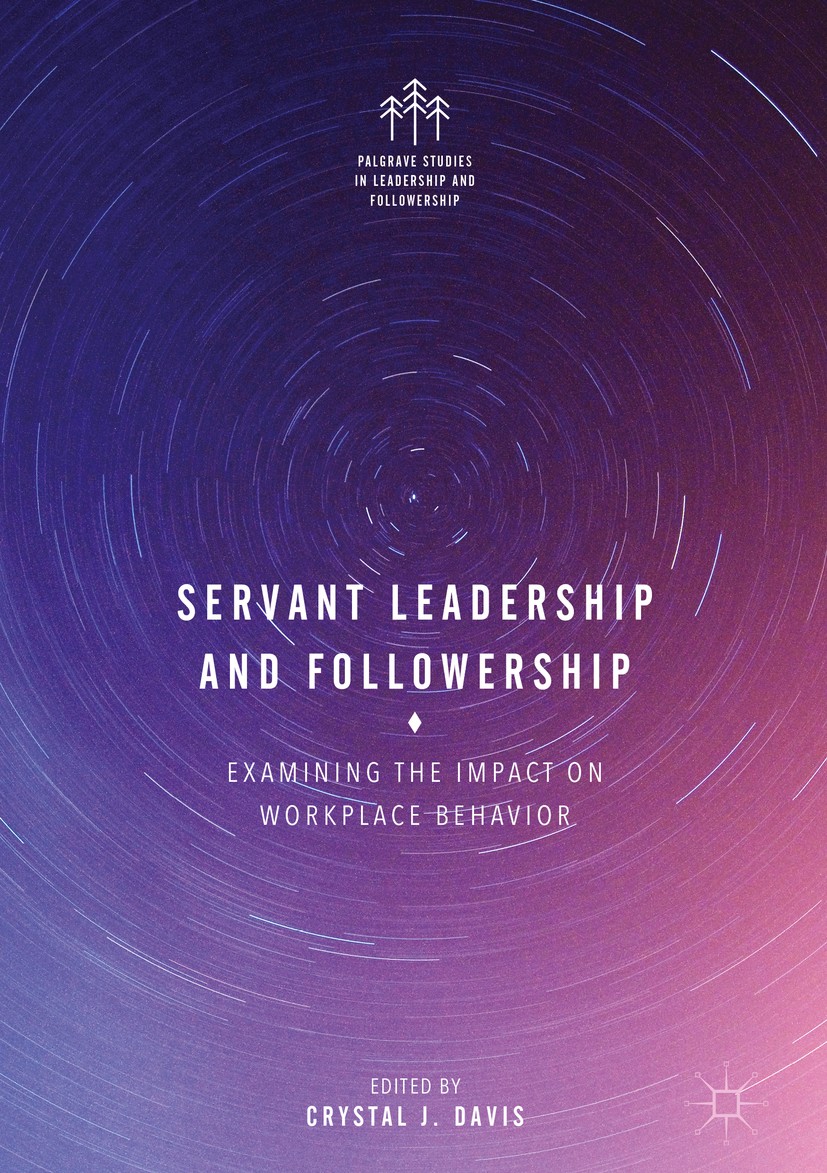 Titlebook: Servant Leadership and Followership; Examining the Impact Crystal J. Davis Book 2017 The Editor(s) (if applicable) and The Author(s) 2017 l Titlebook: Servant Leadership and Followership; Examining the Impact Crystal J. Davis Book 2017 The Editor(s) (if applicable) and The Author(s) 2017 l
