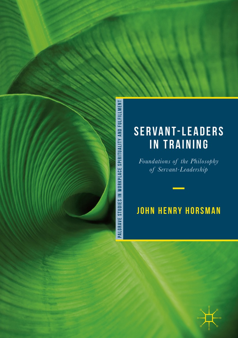 Titlebook: Servant-Leaders in Training; Foundations of the P John Henry Horsman Book 2018 The Editor(s) (if applicable) and The Author(s) 2018 organiz Titlebook: Servant-Leaders in Training; Foundations of the P John Henry Horsman Book 2018 The Editor(s) (if applicable) and The Author(s) 2018 organiz