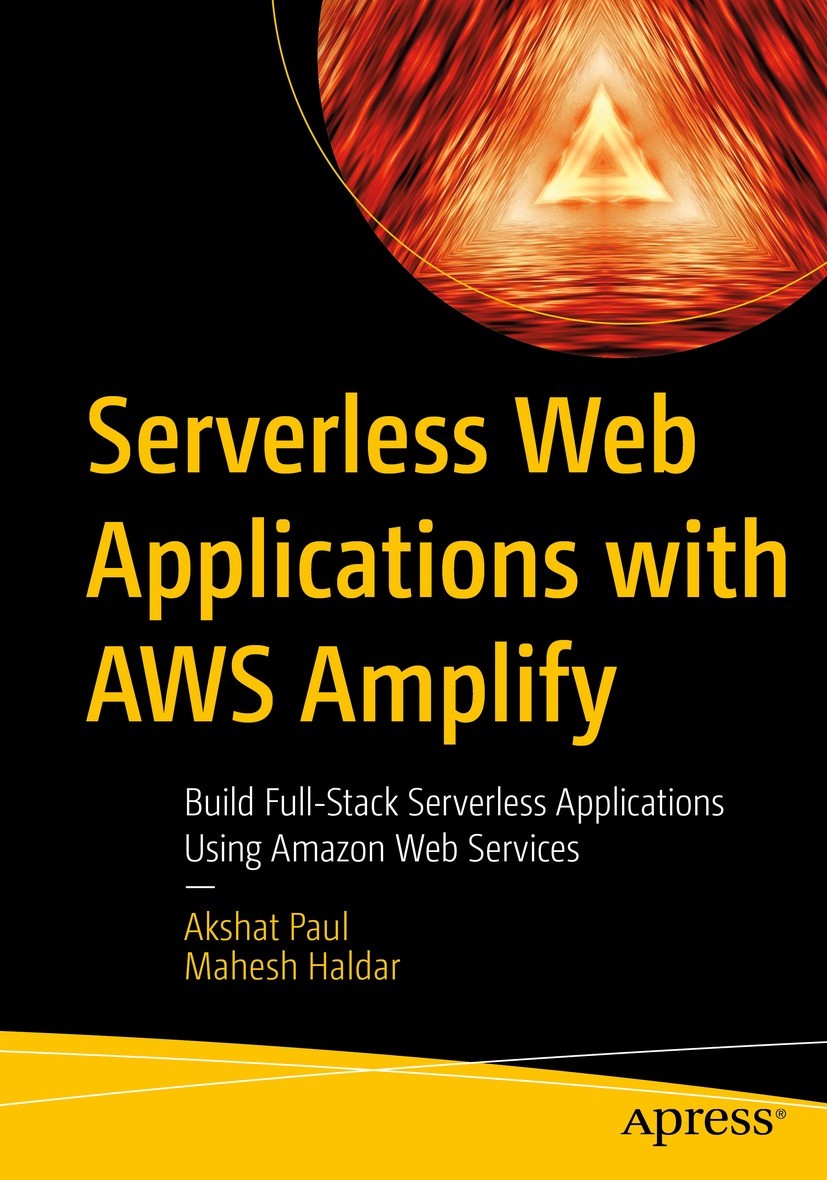 Titlebook: Serverless Web Applications with AWS Amplify; Build Full-Stack Ser Akshat Paul,Mahesh Haldar Book 2023 Akshat Paul, Mahesh Haldar 2023 serv Titlebook: Serverless Web Applications with AWS Amplify; Build Full-Stack Ser Akshat Paul,Mahesh Haldar Book 2023 Akshat Paul, Mahesh Haldar 2023 serv