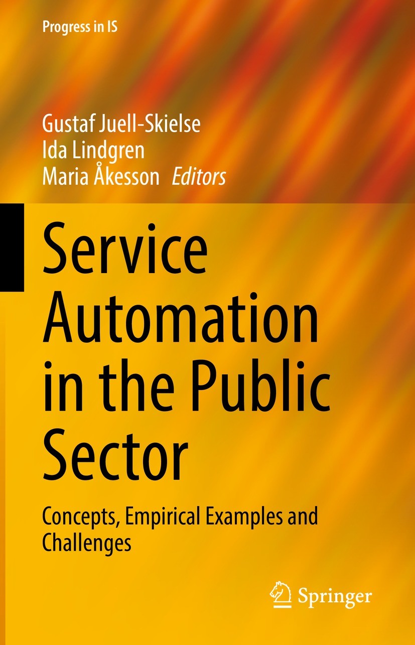 Titlebook: Service Automation in the Public Sector; Concepts, Empirical Gustaf Juell-Skielse,Ida Lindgren,Maria Åkesson Book 2022 The Editor(s) (if a Titlebook: Service Automation in the Public Sector; Concepts, Empirical Gustaf Juell-Skielse,Ida Lindgren,Maria Åkesson Book 2022 The Editor(s) (if a