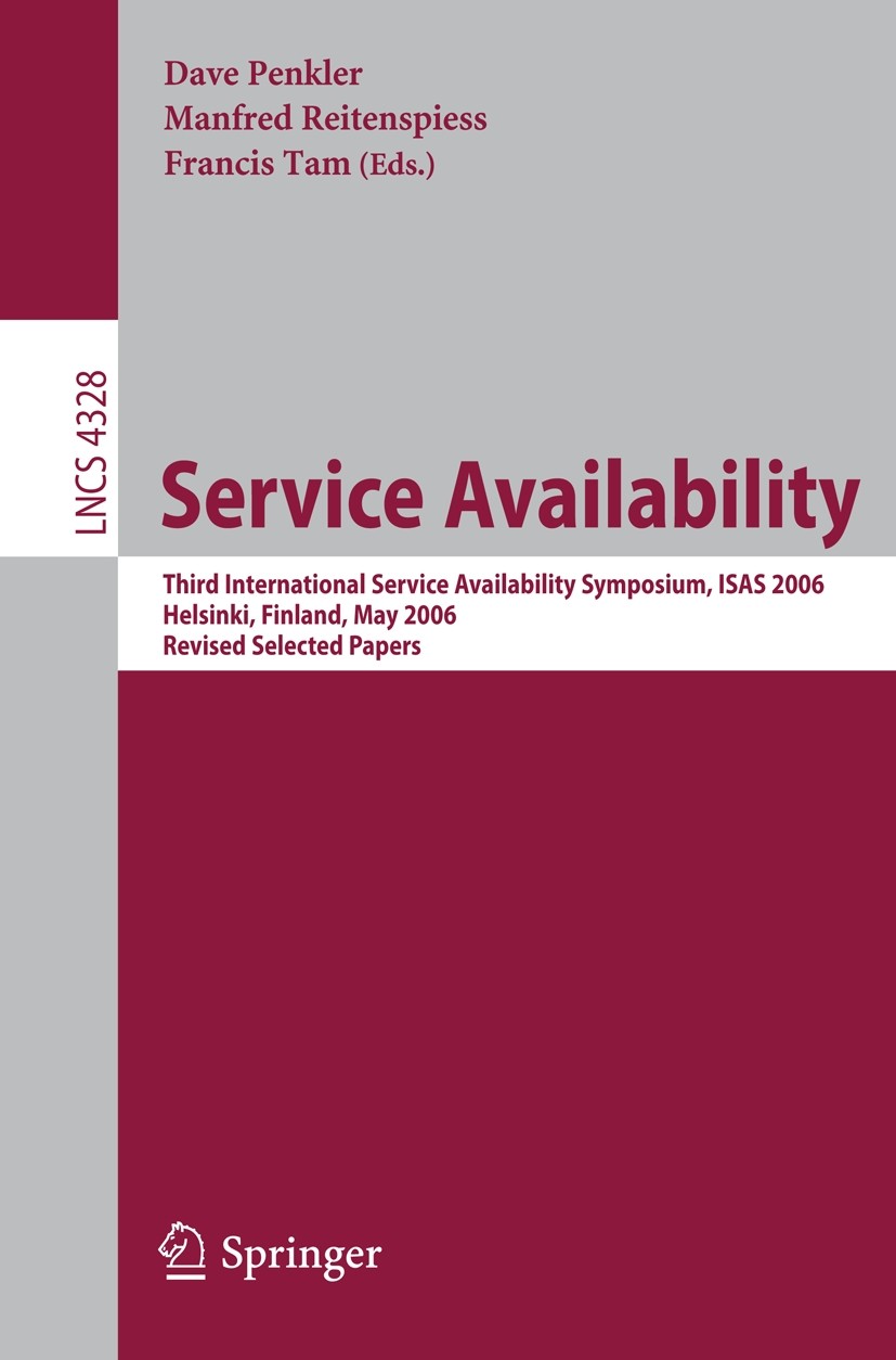 Titlebook: Service Availability; Third International Dave Penkler,Manfred Reitenspiess,Francis Tam Conference proceedings 2006 Springer-Verlag Berlin Titlebook: Service Availability; Third International Dave Penkler,Manfred Reitenspiess,Francis Tam Conference proceedings 2006 Springer-Verlag Berlin
