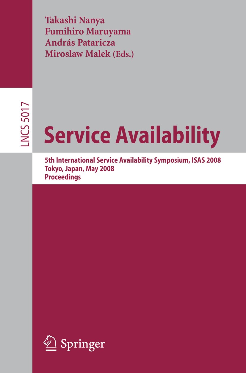 Titlebook: Service Availability; 5th International Se Takashi Nanya,Fumihiro Maruyama,Miroslaw Malek Conference proceedings 2008 Springer-Verlag Berli Titlebook: Service Availability; 5th International Se Takashi Nanya,Fumihiro Maruyama,Miroslaw Malek Conference proceedings 2008 Springer-Verlag Berli