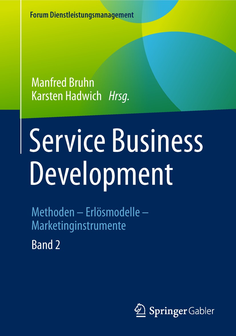 Titlebook: Service Business Development; Band 2. Methoden – E Manfred Bruhn,Karsten Hadwich Book 2018 Springer Fachmedien Wiesbaden GmbH, ein Teil von Titlebook: Service Business Development; Band 2. Methoden – E Manfred Bruhn,Karsten Hadwich Book 2018 Springer Fachmedien Wiesbaden GmbH, ein Teil von