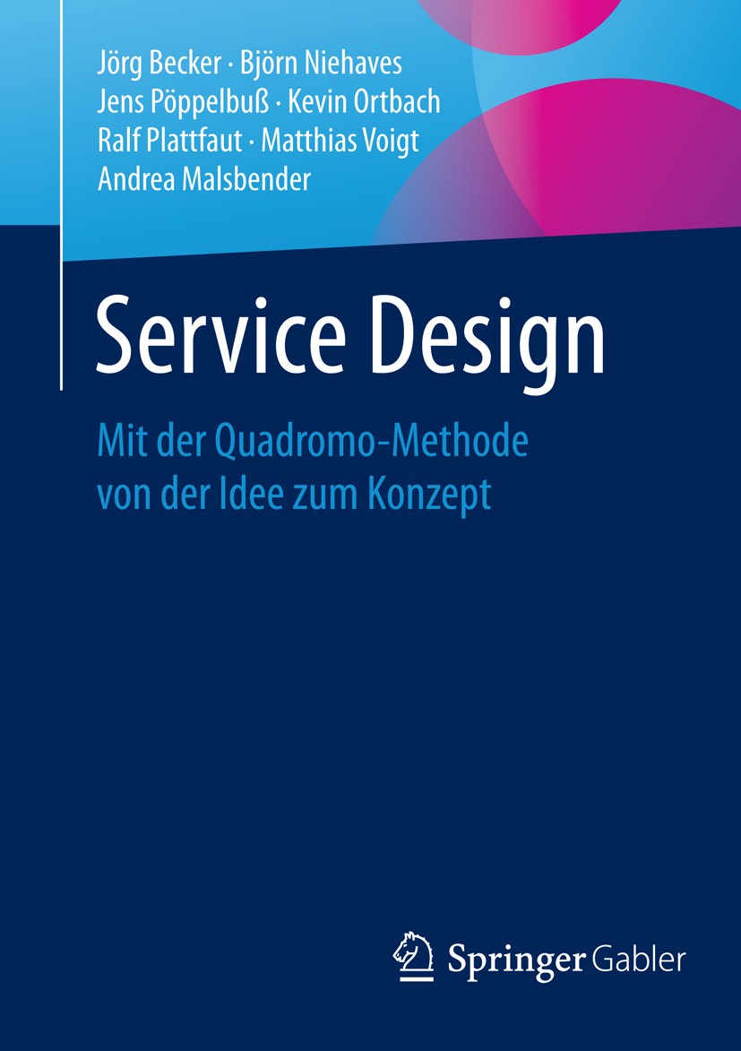 Titlebook: Service Design; Mit der Quadromo-Met Jörg Becker,Björn Niehaves,Andrea Malsbender Book 2015 Springer-Verlag Berlin Heidelberg 2015 Design T Titlebook: Service Design; Mit der Quadromo-Met Jörg Becker,Björn Niehaves,Andrea Malsbender Book 2015 Springer-Verlag Berlin Heidelberg 2015 Design T