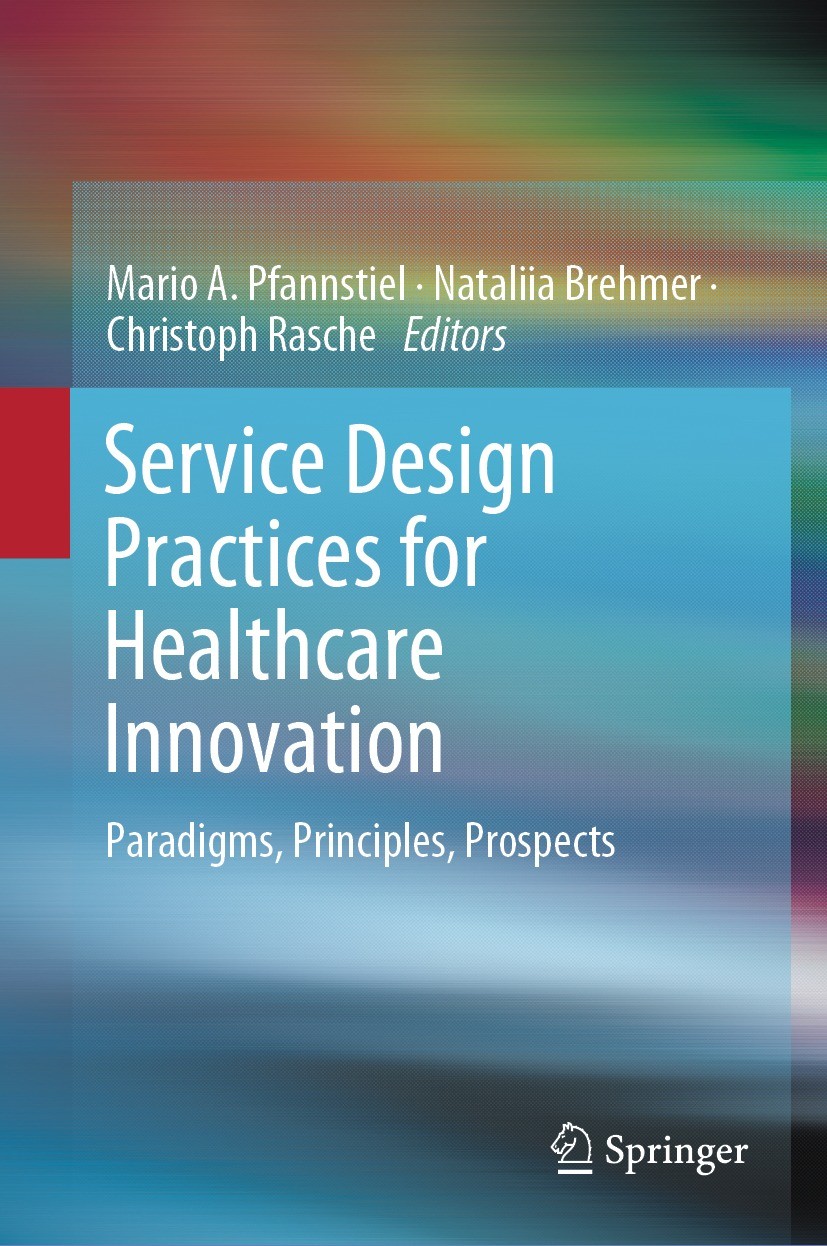 Titlebook: Service Design Practices for Healthcare Innovation; Paradigms, Principle Mario A. Pfannstiel,Nataliia Brehmer,Christoph Ras Book 2022 The E Titlebook: Service Design Practices for Healthcare Innovation; Paradigms, Principle Mario A. Pfannstiel,Nataliia Brehmer,Christoph Ras Book 2022 The E