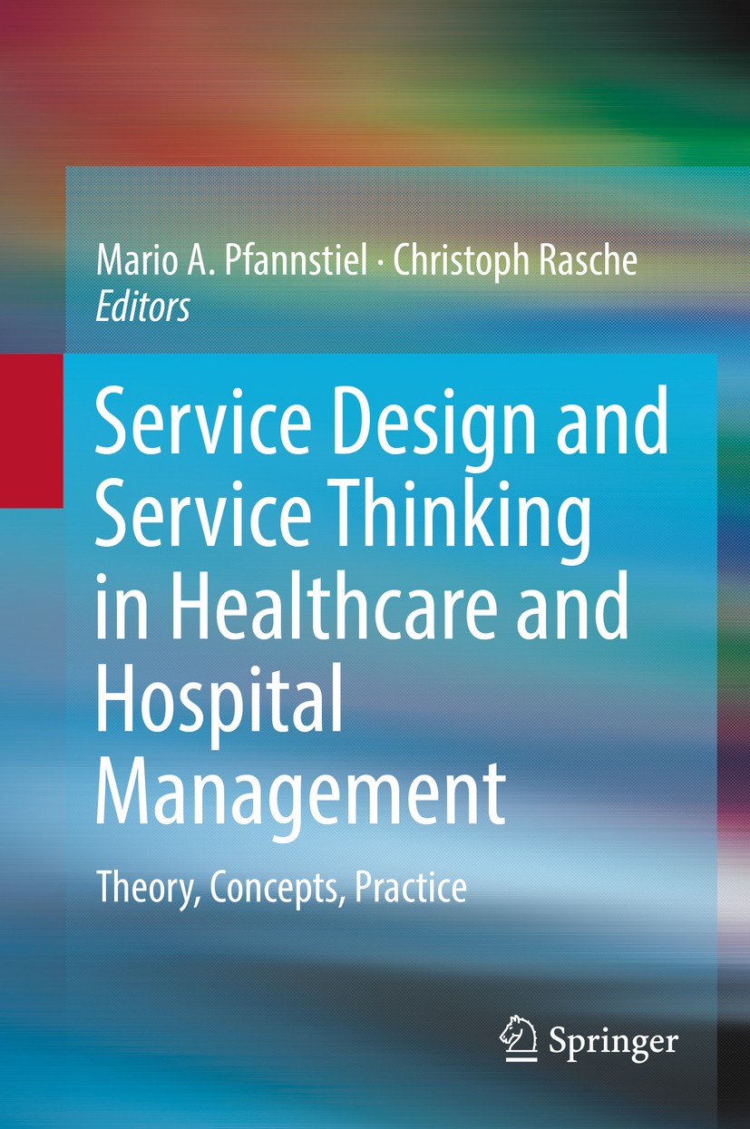Titlebook: Service Design and Service Thinking in Healthcare and Hospital Management; Theory, Concepts, Pr Mario A. Pfannstiel,Christoph Rasche Book 2 Titlebook: Service Design and Service Thinking in Healthcare and Hospital Management; Theory, Concepts, Pr Mario A. Pfannstiel,Christoph Rasche Book 2