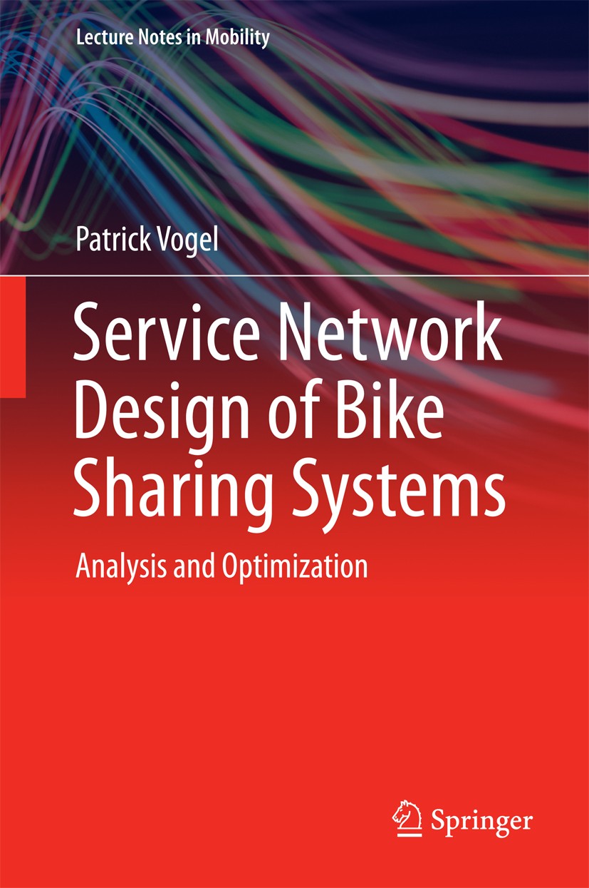 Titlebook: Service Network Design of Bike Sharing Systems; Analysis and Optimiz Patrick Vogel Book 2016 Springer International Publishing Switzerland Titlebook: Service Network Design of Bike Sharing Systems; Analysis and Optimiz Patrick Vogel Book 2016 Springer International Publishing Switzerland