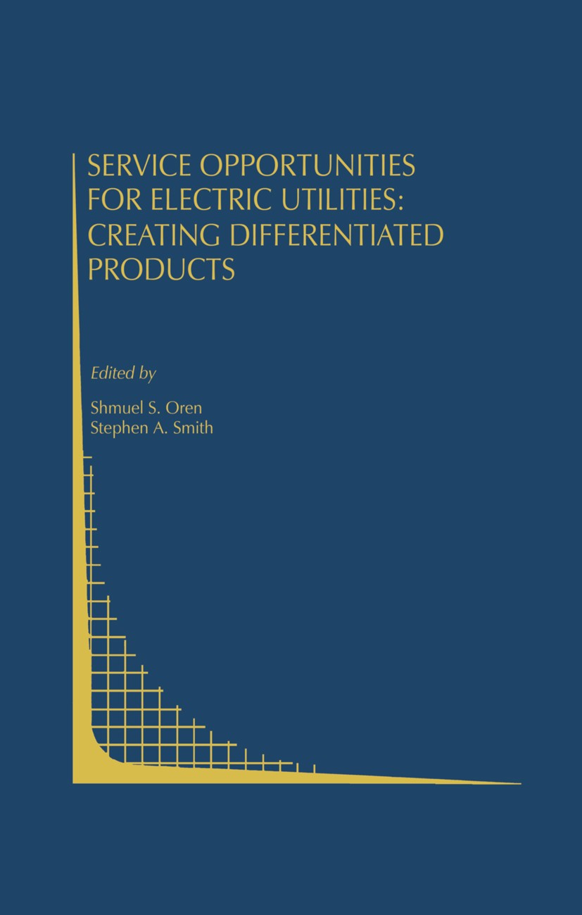 Titlebook: Service Opportunities for Electric Utilities: Creating Differentiated Products; Shmuel S. Oren,Stephen A. Smith Book 1993 Springer Science Titlebook: Service Opportunities for Electric Utilities: Creating Differentiated Products; Shmuel S. Oren,Stephen A. Smith Book 1993 Springer Science