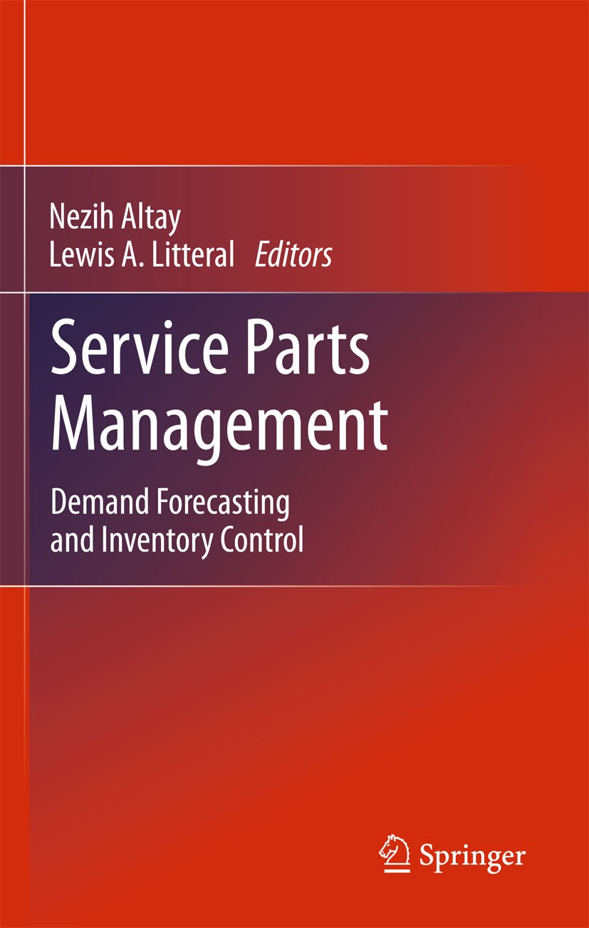 Titlebook: Service Parts Management; Demand Forecasting a Nezih Altay,Lewis A. Litteral Book 2011 Springer-Verlag London Limited 2011 Forecasting.Inte Titlebook: Service Parts Management; Demand Forecasting a Nezih Altay,Lewis A. Litteral Book 2011 Springer-Verlag London Limited 2011 Forecasting.Inte