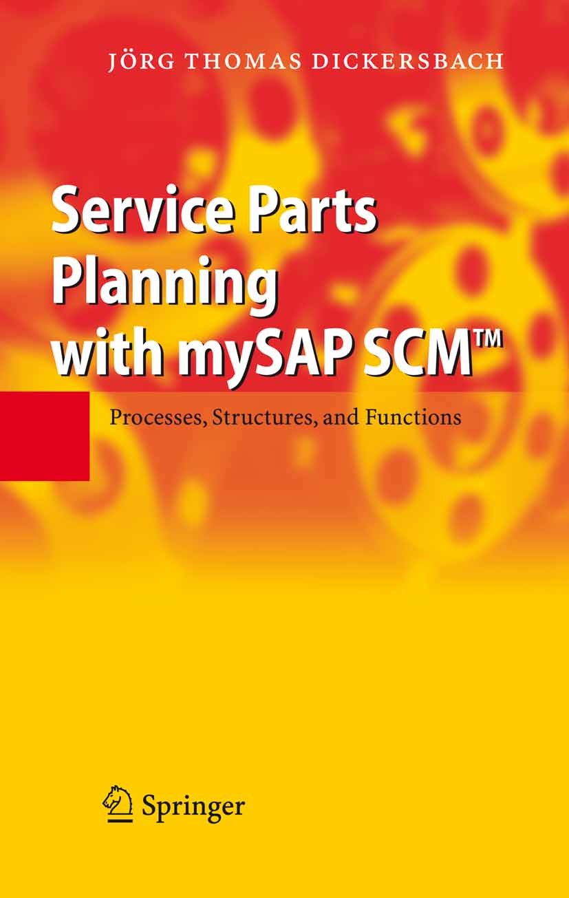 Titlebook: Service Parts Planning with mySAP SCM™; Processes, Structure Jörg Thomas Dickersbach Book 20071st edition Springer-Verlag Berlin Heidelberg Titlebook: Service Parts Planning with mySAP SCM™; Processes, Structure Jörg Thomas Dickersbach Book 20071st edition Springer-Verlag Berlin Heidelberg
