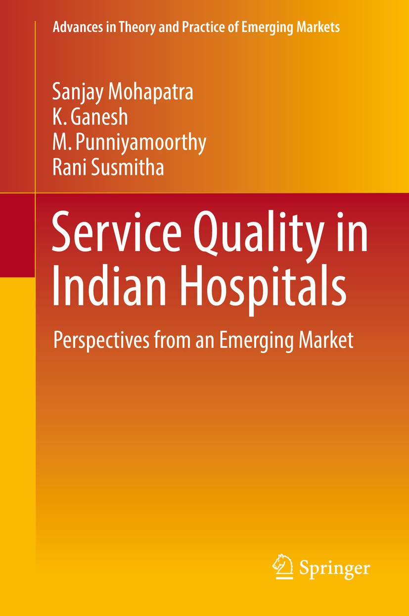 Titlebook: Service Quality in Indian Hospitals; Perspectives from an Sanjay Mohapatra,K. Ganesh,Rani Susmitha Book 2018 Springer International Publish Titlebook: Service Quality in Indian Hospitals; Perspectives from an Sanjay Mohapatra,K. Ganesh,Rani Susmitha Book 2018 Springer International Publish