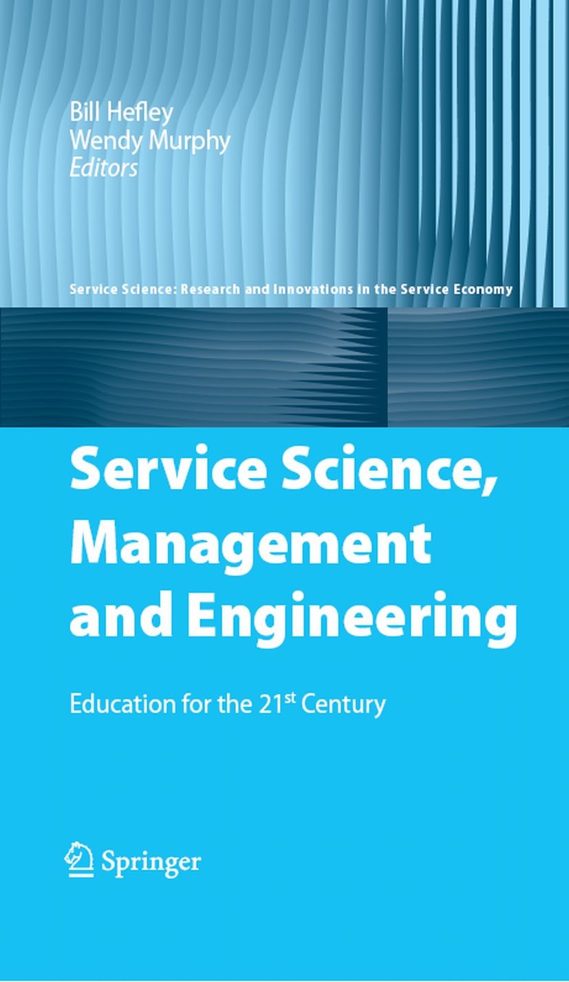Titlebook: Service Science, Management and Engineering; Education for the 21 Bill Hefley,Wendy Murphy Book 2008 Springer-Verlag US 2008 Manager.Operat Titlebook: Service Science, Management and Engineering; Education for the 21 Bill Hefley,Wendy Murphy Book 2008 Springer-Verlag US 2008 Manager.Operat
