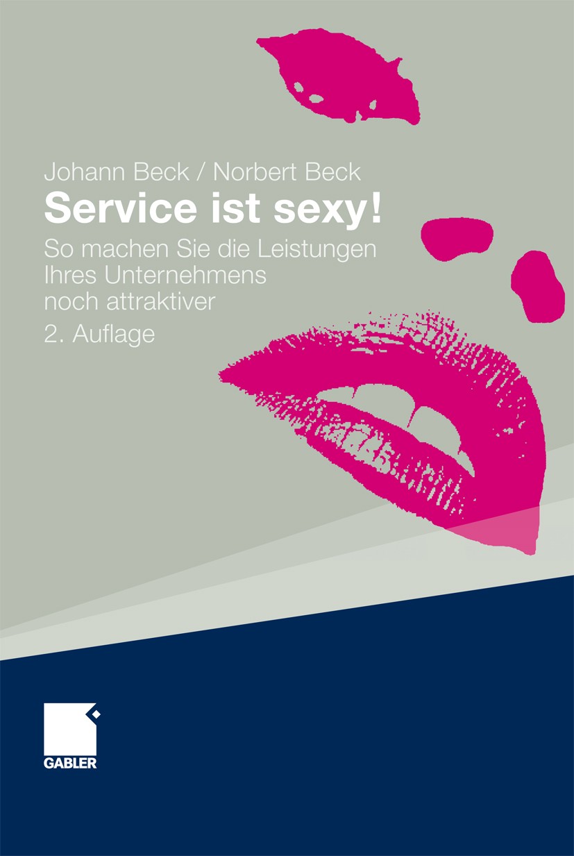 Titlebook: Service ist sexy!; So machen Sie die Le Johann Beck,Norbert Beck Book 2012Latest edition Gabler Verlag | Springer Fachmedien Wiesbaden GmbH Titlebook: Service ist sexy!; So machen Sie die Le Johann Beck,Norbert Beck Book 2012Latest edition Gabler Verlag | Springer Fachmedien Wiesbaden GmbH