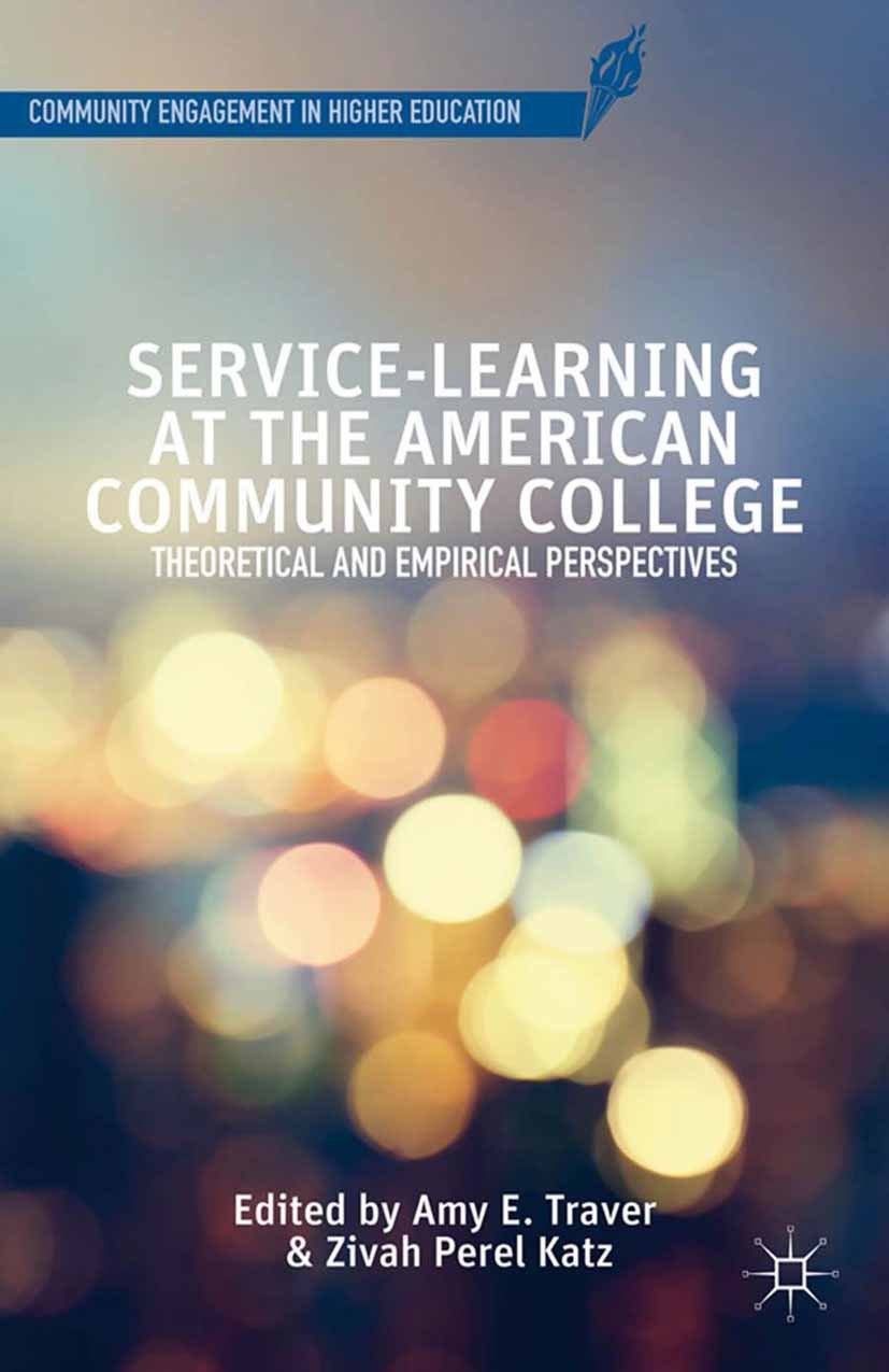 Titlebook: Service-Learning at the American Community College; Theoretical and Empi Amy E. Traver,Zivah Perel Katz Book 2014 Palgrave Macmillan, a div Titlebook: Service-Learning at the American Community College; Theoretical and Empi Amy E. Traver,Zivah Perel Katz Book 2014 Palgrave Macmillan, a div