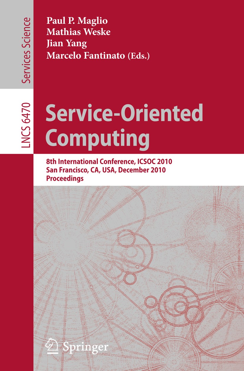 Titlebook: Service-Oriented Computing; 8th International Co Paul P. Maglio,Mathias Weske,Marcelo Fantinato Conference proceedings 2010 Springer Berlin Titlebook: Service-Oriented Computing; 8th International Co Paul P. Maglio,Mathias Weske,Marcelo Fantinato Conference proceedings 2010 Springer Berlin