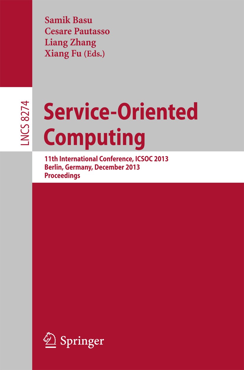Titlebook: Service-Oriented Computing; 11th International C Samik Basu,Cesare Pautasso,Xiang Fu Conference proceedings 2013 Springer-Verlag Berlin Hei Titlebook: Service-Oriented Computing; 11th International C Samik Basu,Cesare Pautasso,Xiang Fu Conference proceedings 2013 Springer-Verlag Berlin Hei