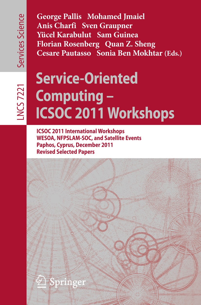 Titlebook: Service-Oriented Computing - ICSOC2011 Workshops; ICSOC 2011, Internat George Pallis,Mohamed Jmaiel,Sonia Mokhtar Conference proceedings 20 Titlebook: Service-Oriented Computing - ICSOC2011 Workshops; ICSOC 2011, Internat George Pallis,Mohamed Jmaiel,Sonia Mokhtar Conference proceedings 20