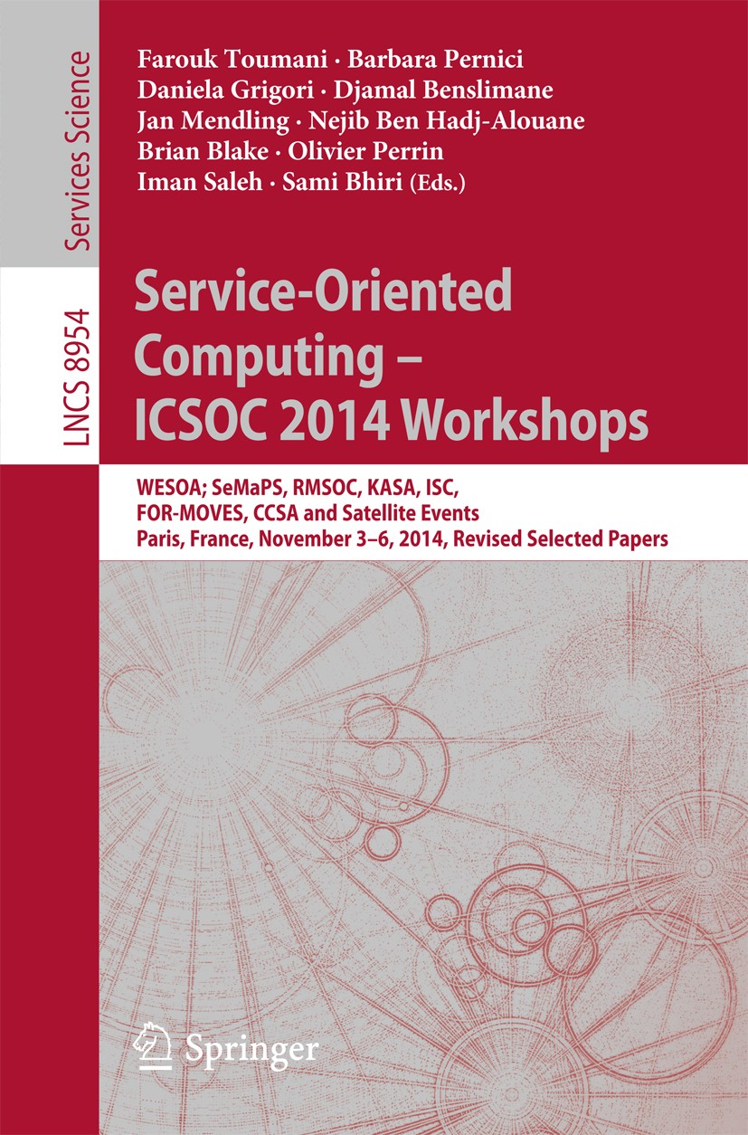 Titlebook: Service-Oriented Computing - ICSOC 2014 Workshops; WESOA; SeMaPS, RMSOC Farouk Toumani,Barbara Pernici,Sami Bhiri Conference proceedings 20 Titlebook: Service-Oriented Computing - ICSOC 2014 Workshops; WESOA; SeMaPS, RMSOC Farouk Toumani,Barbara Pernici,Sami Bhiri Conference proceedings 20