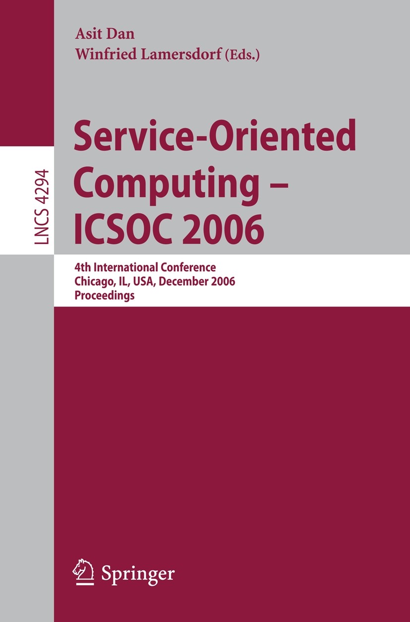 Titlebook: Service-Oriented Computing - ICSOC 2006; 4th International Co Asit Dan,Winfried Lamersdorf Conference proceedings 2006 Springer-Verlag Berl Titlebook: Service-Oriented Computing - ICSOC 2006; 4th International Co Asit Dan,Winfried Lamersdorf Conference proceedings 2006 Springer-Verlag Berl