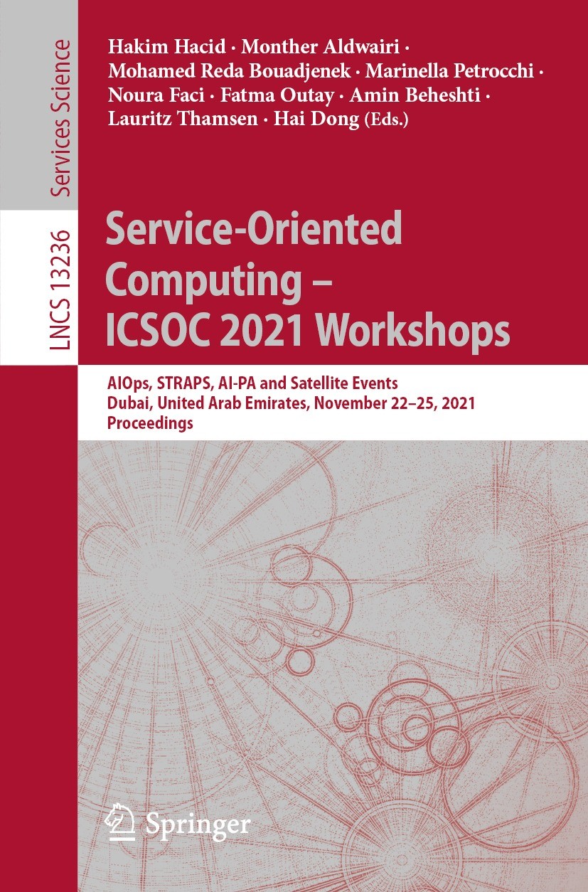 Titlebook: Service-Oriented Computing – ICSOC 2021 Workshops; AIOps, STRAPS, AI-PA Hakim Hacid,Monther Aldwairi,Hai Dong Conference proceedings 2022 S Titlebook: Service-Oriented Computing – ICSOC 2021 Workshops; AIOps, STRAPS, AI-PA Hakim Hacid,Monther Aldwairi,Hai Dong Conference proceedings 2022 S