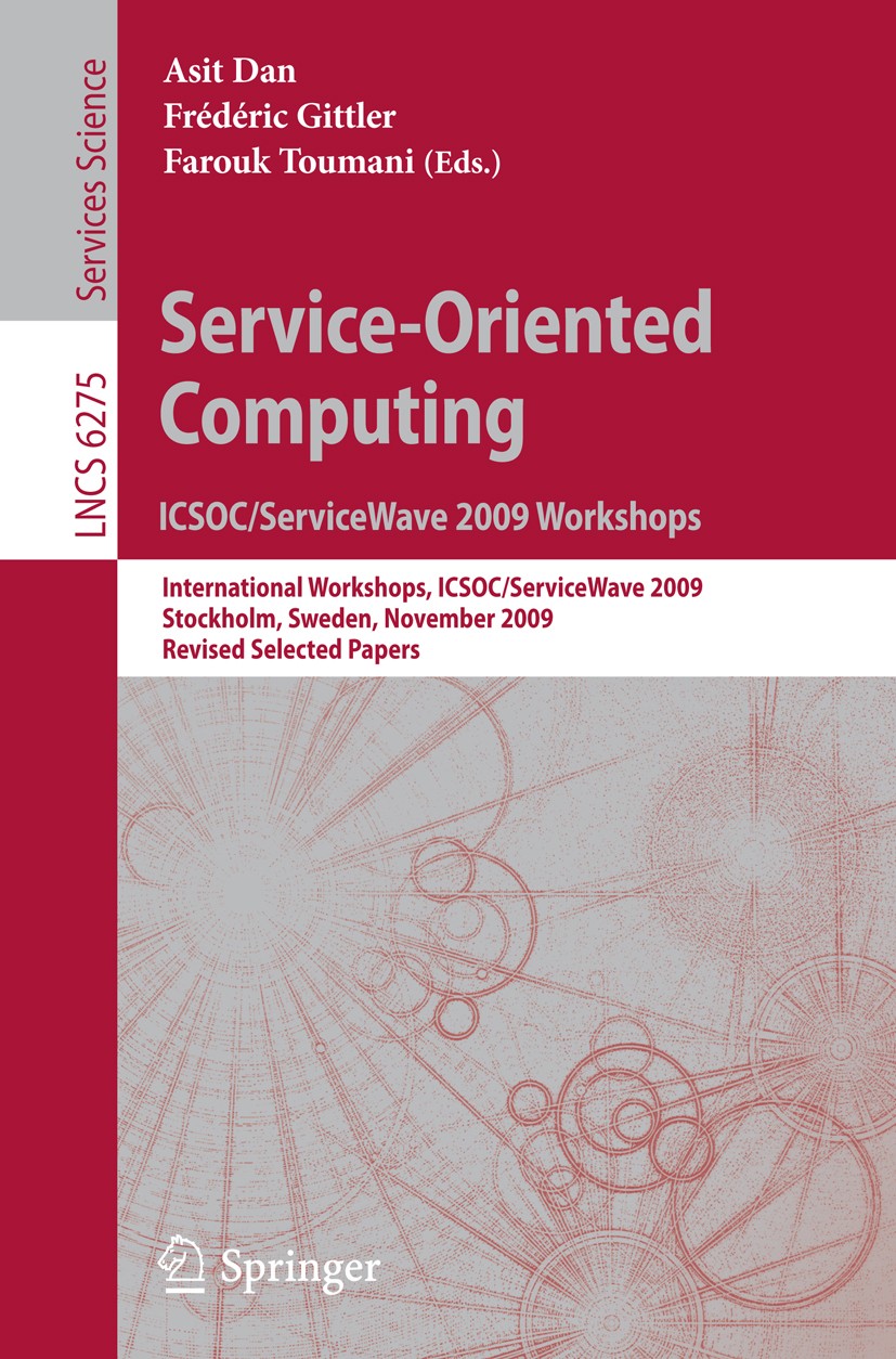 Titlebook: Service-Oriented Computing. ICSOC/ServiceWave 2009 Workshops; International Worksh Asit Dan,Frédéric Gittler,Farouk Toumani Conference proc Titlebook: Service-Oriented Computing. ICSOC/ServiceWave 2009 Workshops; International Worksh Asit Dan,Frédéric Gittler,Farouk Toumani Conference proc