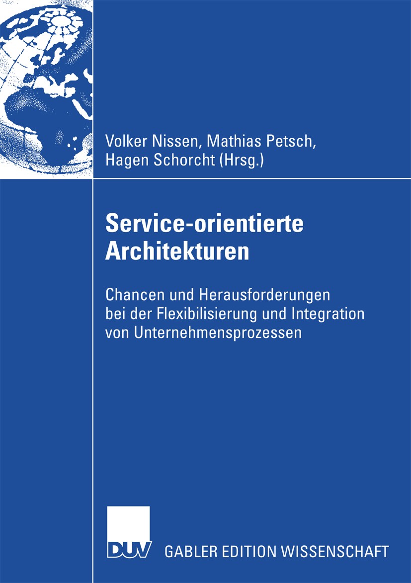 Titlebook: Service-orientierte Architekturen; Chancen und Herausfo Volker Nissen,Mathias Petsch,Hagen Schorcht Book 2008 Gabler Verlag | Springer Fach Titlebook: Service-orientierte Architekturen; Chancen und Herausfo Volker Nissen,Mathias Petsch,Hagen Schorcht Book 2008 Gabler Verlag | Springer Fach