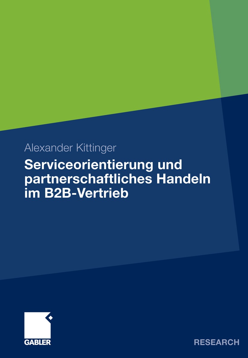 Titlebook: Serviceorientierung und partnerschaftliches Handeln im B2B-Vertrieb; Alexander Kittinger Book 2010 Gabler Verlag | Springer Fachmedien Wie Titlebook: Serviceorientierung und partnerschaftliches Handeln im B2B-Vertrieb; Alexander Kittinger Book 2010 Gabler Verlag | Springer Fachmedien Wie