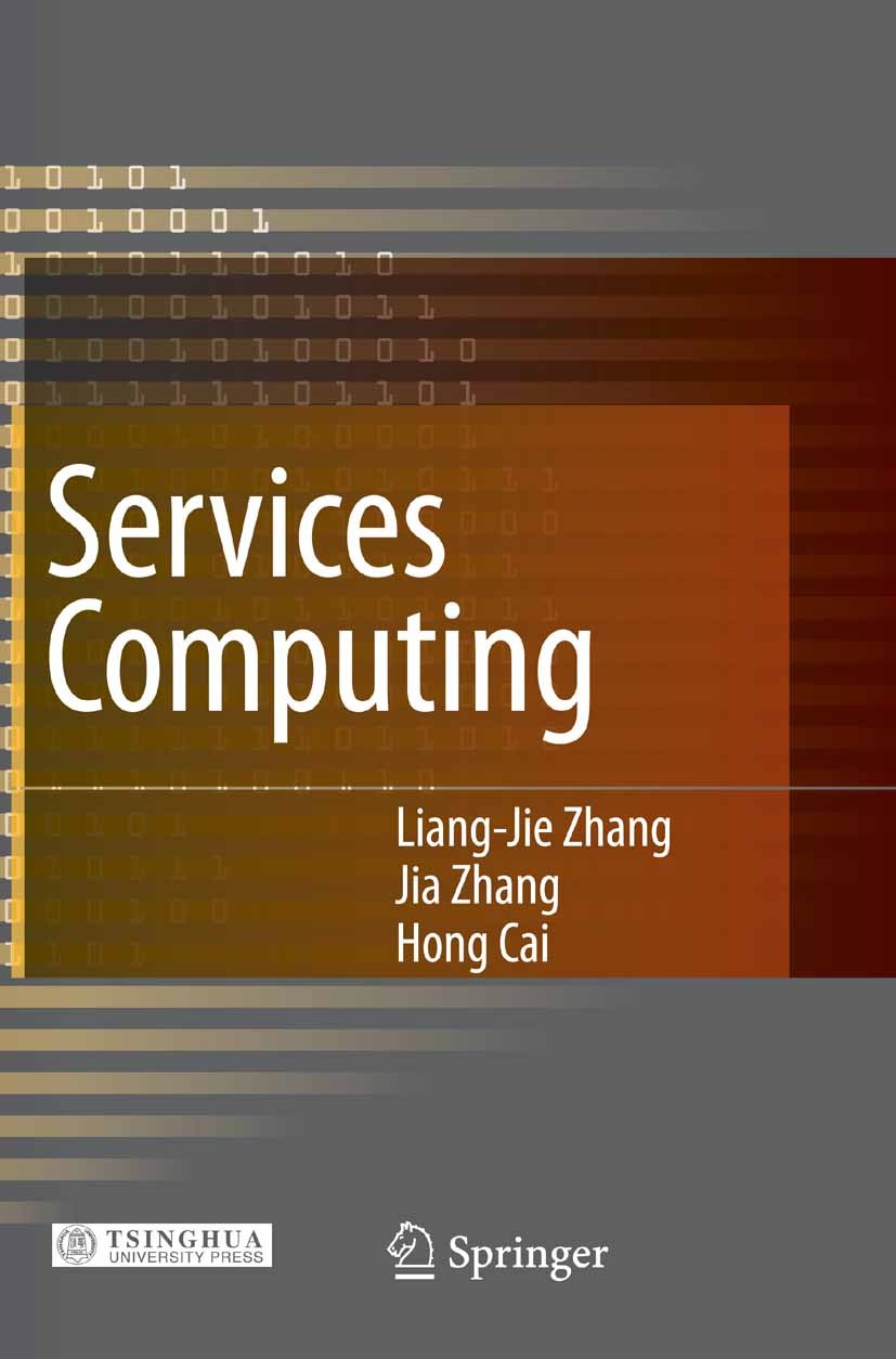 Titlebook: Services Computing; Liang-Jie Zhang,Jia Zhang,Hong Cai Book 2007 Tsinghua University Press, Beijing and Springer-Verlag Berlin Heidelberg Titlebook: Services Computing; Liang-Jie Zhang,Jia Zhang,Hong Cai Book 2007 Tsinghua University Press, Beijing and Springer-Verlag Berlin Heidelberg