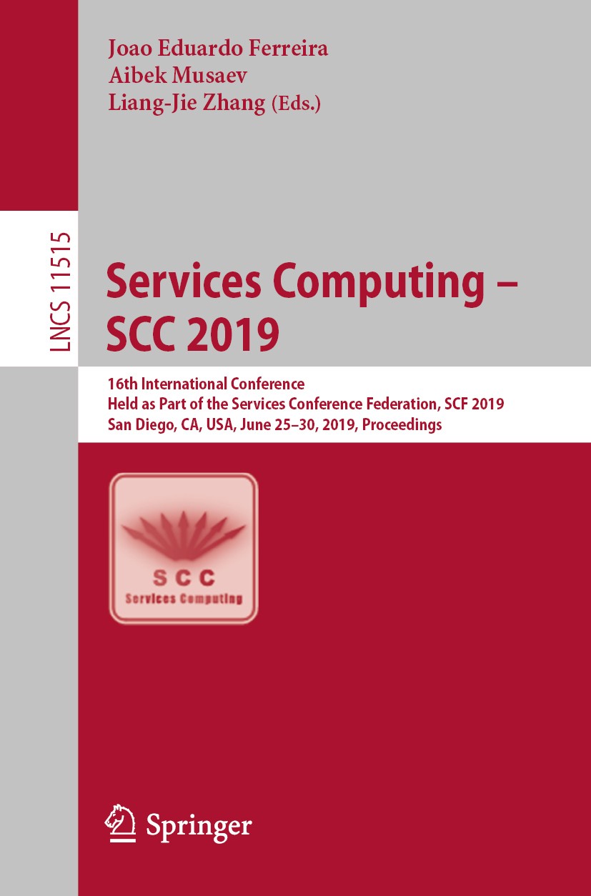 Titlebook: Services Computing – SCC 2019; 16th International C Joao Eduardo Ferreira,Aibek Musaev,Liang-Jie Zhang Conference proceedings 2019 Springer Titlebook: Services Computing – SCC 2019; 16th International C Joao Eduardo Ferreira,Aibek Musaev,Liang-Jie Zhang Conference proceedings 2019 Springer