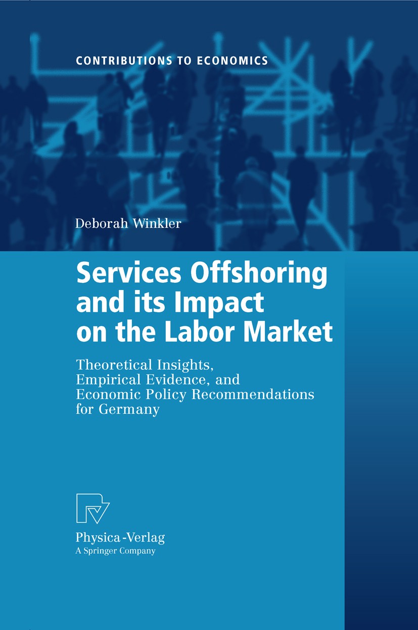 Titlebook: Services Offshoring and its Impact on the Labor Market; Theoretical Insights Deborah Winkler Book 2009 Physica-Verlag Heidelberg 2009 Emplo Titlebook: Services Offshoring and its Impact on the Labor Market; Theoretical Insights Deborah Winkler Book 2009 Physica-Verlag Heidelberg 2009 Emplo