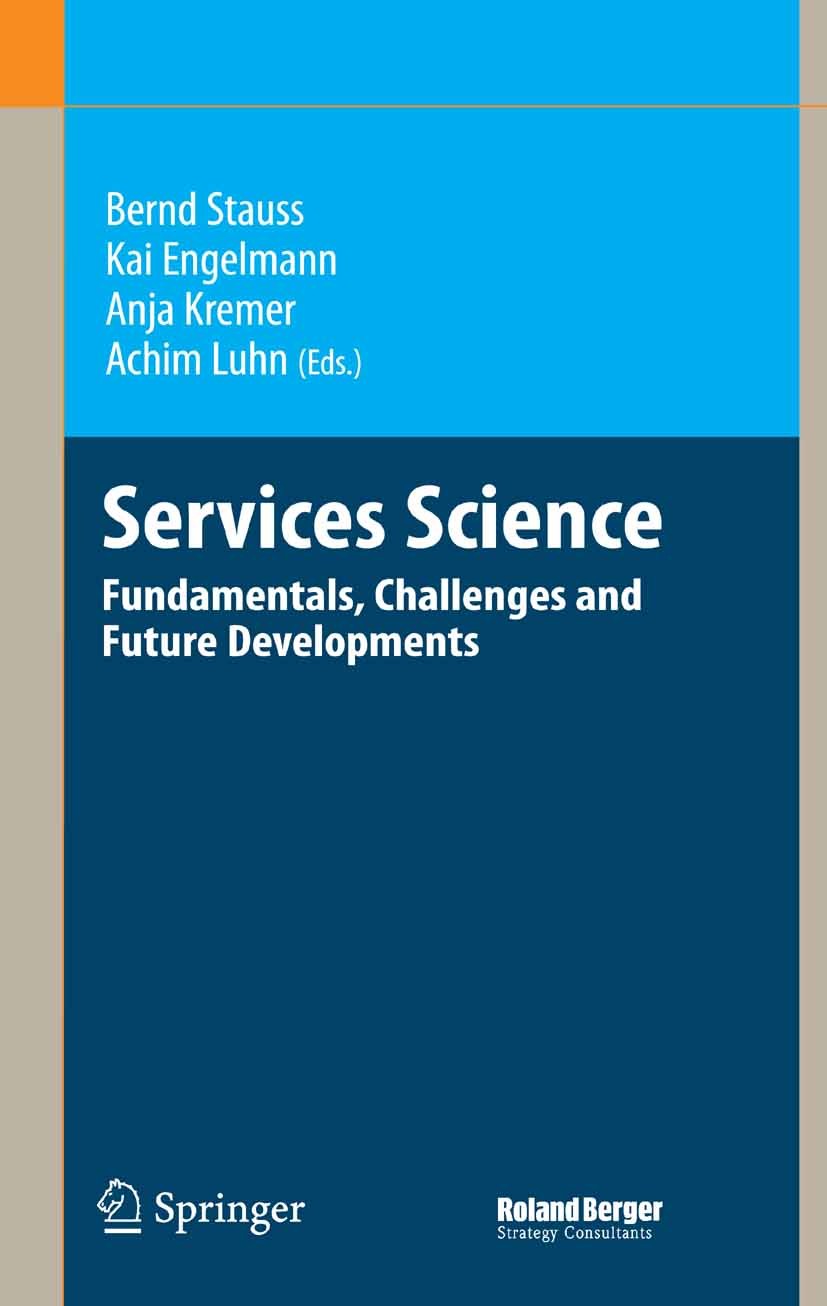 Titlebook: Services Science; Fundamentals, Challe Bernd Stauss (Chair of Services Management),Kai En Conference proceedings 2008 Springer-Verlag Berli Titlebook: Services Science; Fundamentals, Challe Bernd Stauss (Chair of Services Management),Kai En Conference proceedings 2008 Springer-Verlag Berli