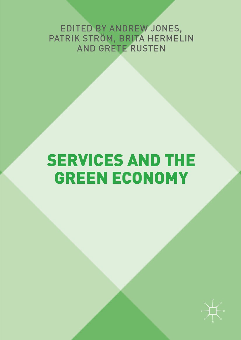 Titlebook: Services and the Green Economy; Andrew Jones,Patrik Ström,Grete Rusten Book 2016 The Editor(s) (if applicable) and The Author(s) 2016 Gree Titlebook: Services and the Green Economy; Andrew Jones,Patrik Ström,Grete Rusten Book 2016 The Editor(s) (if applicable) and The Author(s) 2016 Gree
