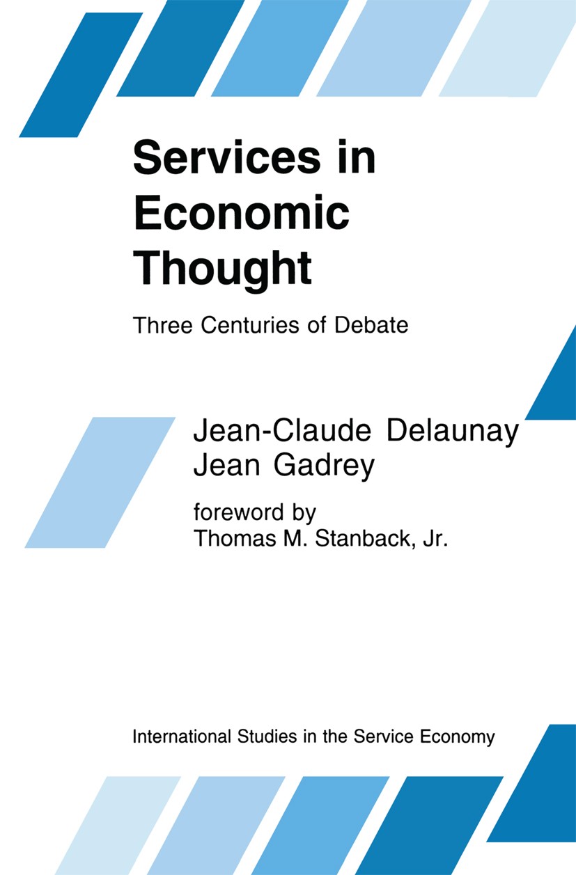 Titlebook: Services in Economic Thought; Three Centuries of D Jean-Claude Delaunay,Jean Gadrey Book 1992 Springer Science+Business Media New York 1992 Titlebook: Services in Economic Thought; Three Centuries of D Jean-Claude Delaunay,Jean Gadrey Book 1992 Springer Science+Business Media New York 1992