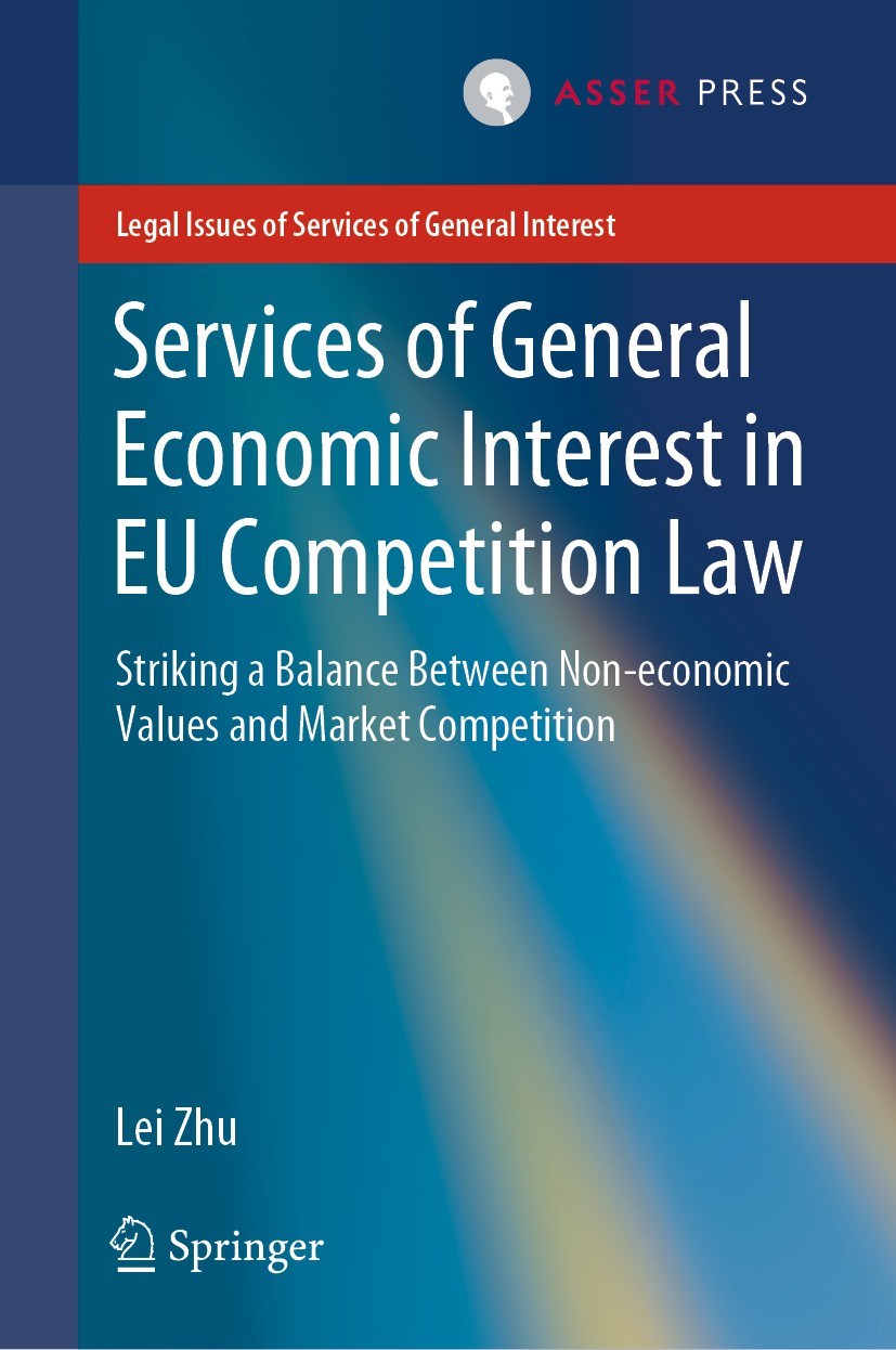 Titlebook: Services of General Economic Interest in EU Competition Law; Striking a Balance B Lei Zhu Book 2020 T.M.C. Asser Press and the author 2020 Titlebook: Services of General Economic Interest in EU Competition Law; Striking a Balance B Lei Zhu Book 2020 T.M.C. Asser Press and the author 2020