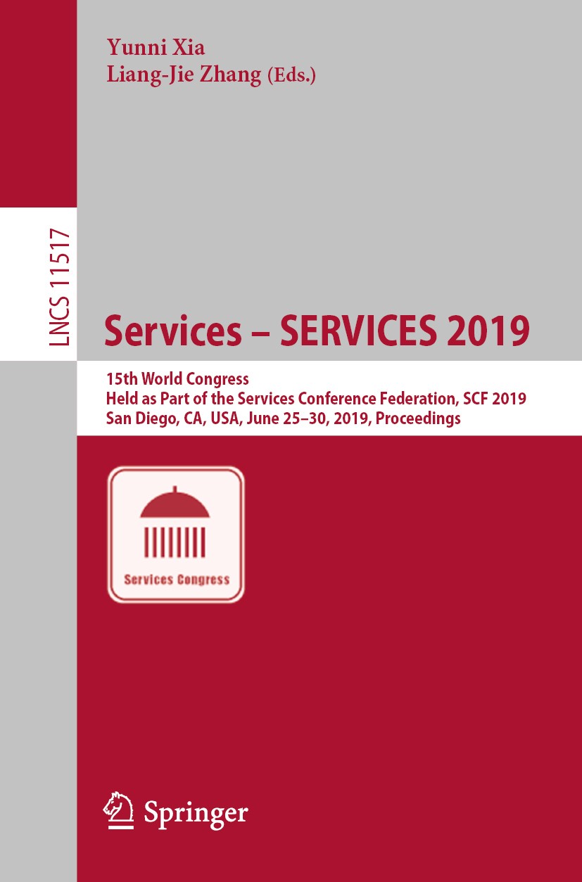 Titlebook: Services – SERVICES 2019; 15th World Congress, Yunni Xia,Liang-Jie Zhang Conference proceedings 2019 Springer Nature Switzerland AG 2019 ar Titlebook: Services – SERVICES 2019; 15th World Congress, Yunni Xia,Liang-Jie Zhang Conference proceedings 2019 Springer Nature Switzerland AG 2019 ar