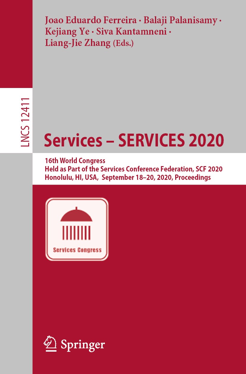 Titlebook: Services – SERVICES 2020; 16th World Congress, Joao Eduardo Ferreira,Balaji Palanisamy,Liang-Jie Conference proceedings 2020 Springer Natu Titlebook: Services – SERVICES 2020; 16th World Congress, Joao Eduardo Ferreira,Balaji Palanisamy,Liang-Jie Conference proceedings 2020 Springer Natu
