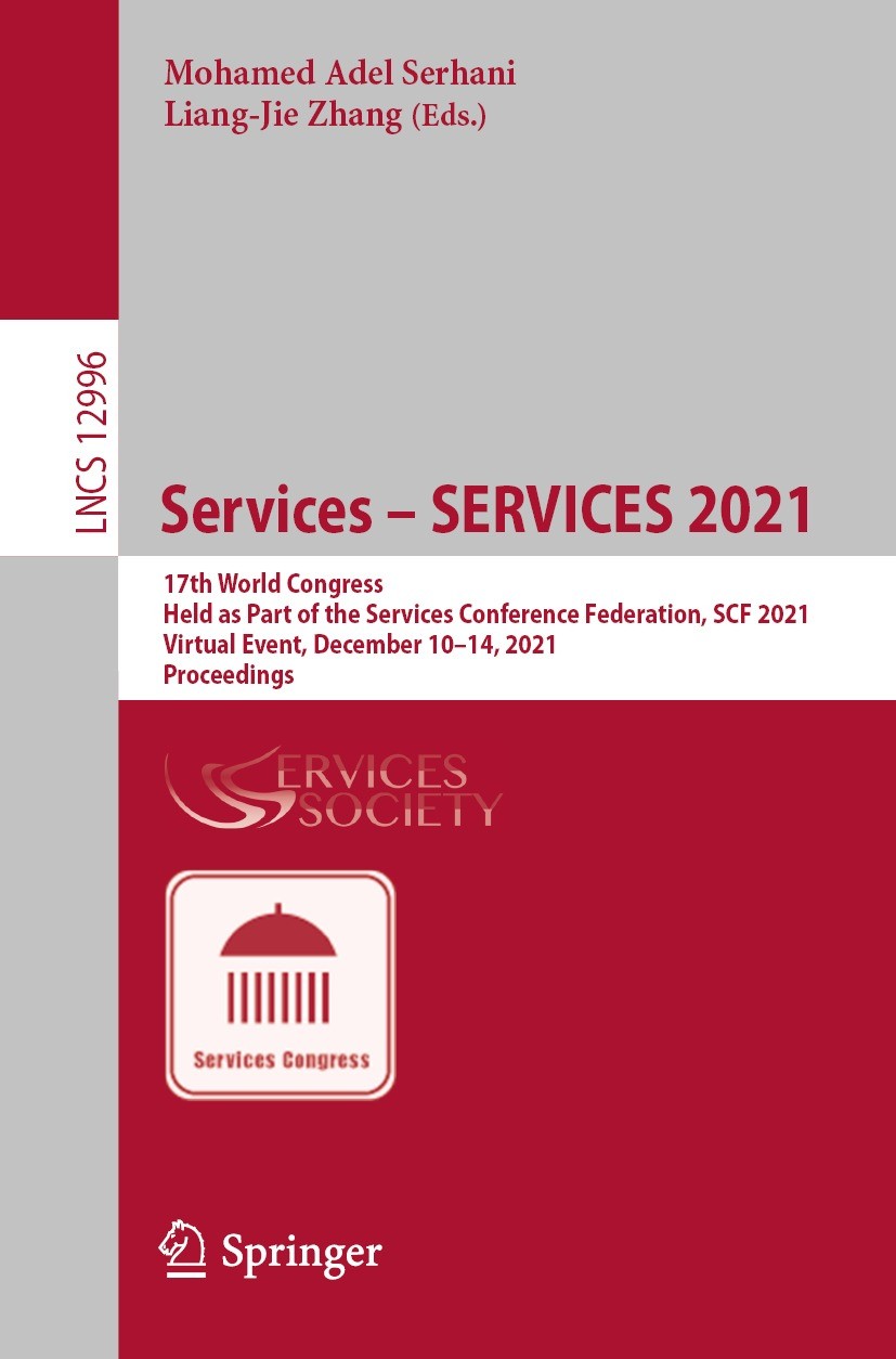 Titlebook: Services – SERVICES 2021; 17th World Congress, Mohamed Adel Serhani,Liang-Jie Zhang Conference proceedings 2022 Springer Nature Switzerland Titlebook: Services – SERVICES 2021; 17th World Congress, Mohamed Adel Serhani,Liang-Jie Zhang Conference proceedings 2022 Springer Nature Switzerland