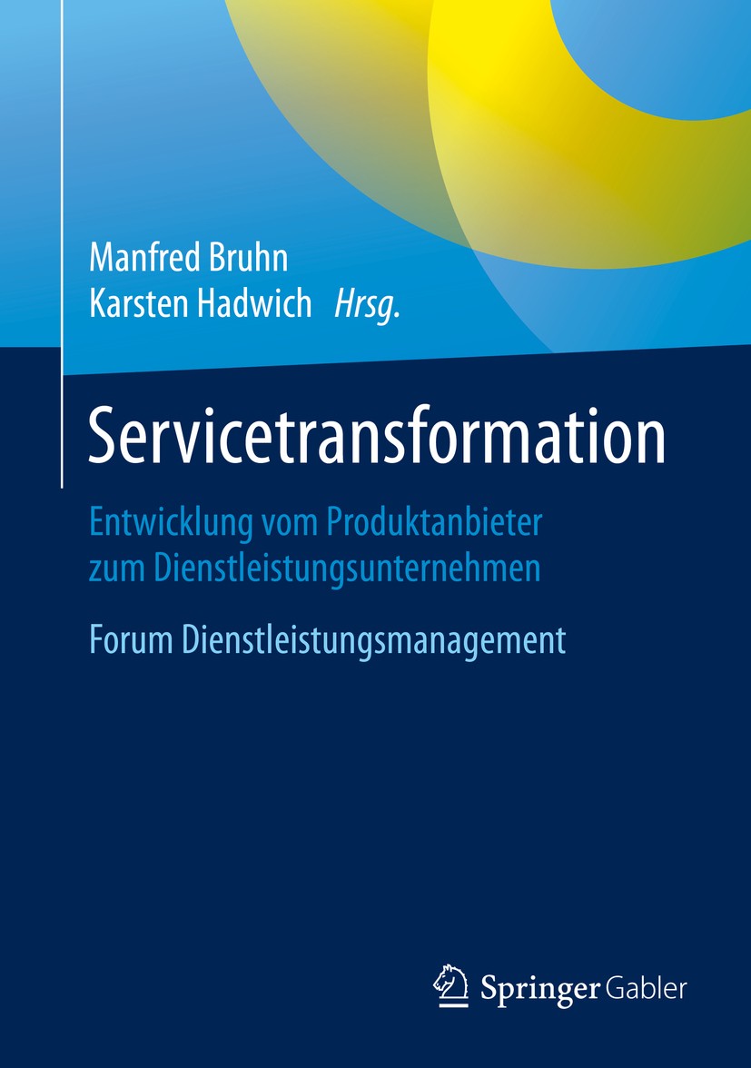 Titlebook: Servicetransformation; Entwicklung vom Prod Manfred Bruhn,Karsten Hadwich Book 2016 Springer Fachmedien Wiesbaden GmbH, ein Teil von Spring Titlebook: Servicetransformation; Entwicklung vom Prod Manfred Bruhn,Karsten Hadwich Book 2016 Springer Fachmedien Wiesbaden GmbH, ein Teil von Spring