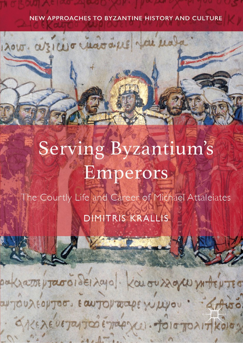 Titlebook: Serving Byzantium‘s Emperors; The Courtly Life and Dimitris Krallis Book 2019 The Editor(s) (if applicable) and The Author(s), under exclus Titlebook: Serving Byzantium‘s Emperors; The Courtly Life and Dimitris Krallis Book 2019 The Editor(s) (if applicable) and The Author(s), under exclus