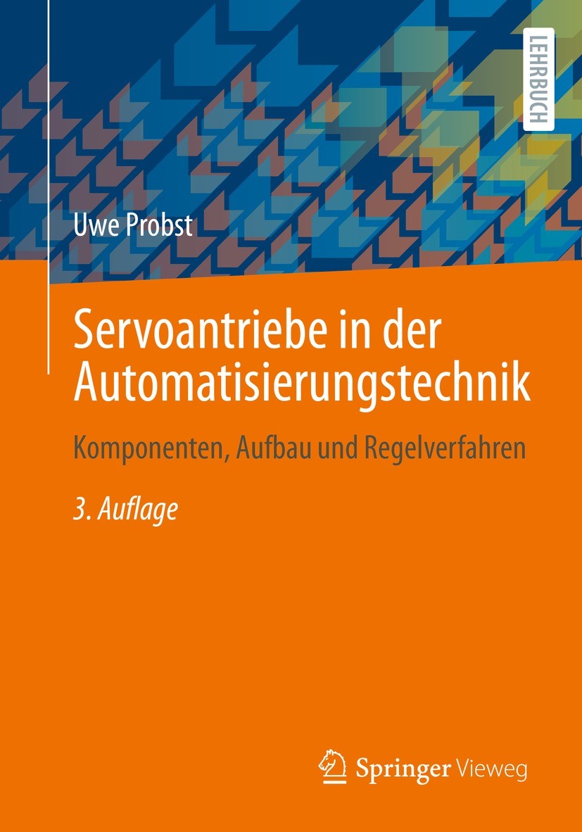 Titlebook: Servoantriebe in der Automatisierungstechnik; Komponenten, Aufbau Uwe Probst Textbook 2022Latest edition Springer Fachmedien Wiesbaden Gmb Titlebook: Servoantriebe in der Automatisierungstechnik; Komponenten, Aufbau Uwe Probst Textbook 2022Latest edition Springer Fachmedien Wiesbaden Gmb