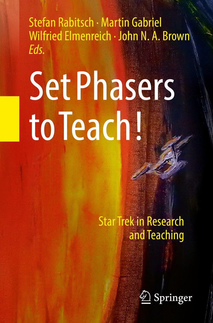 Titlebook: Set Phasers to Teach!; Star Trek in Researc Stefan Rabitsch,Martin Gabriel,John N.A.‘Brown Book 2018 Springer International Publishing AG, Titlebook: Set Phasers to Teach!; Star Trek in Researc Stefan Rabitsch,Martin Gabriel,John N.A.‘Brown Book 2018 Springer International Publishing AG,