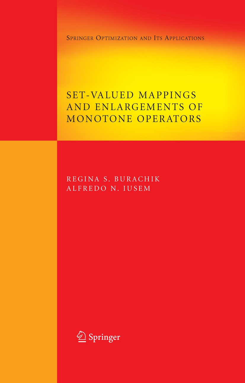 Titlebook: Set-Valued Mappings and Enlargements of Monotone Operators; Regina S. Burachik,Alfredo N. Iusem Textbook 2008 Springer-Verlag US 2008 Maxi Titlebook: Set-Valued Mappings and Enlargements of Monotone Operators; Regina S. Burachik,Alfredo N. Iusem Textbook 2008 Springer-Verlag US 2008 Maxi