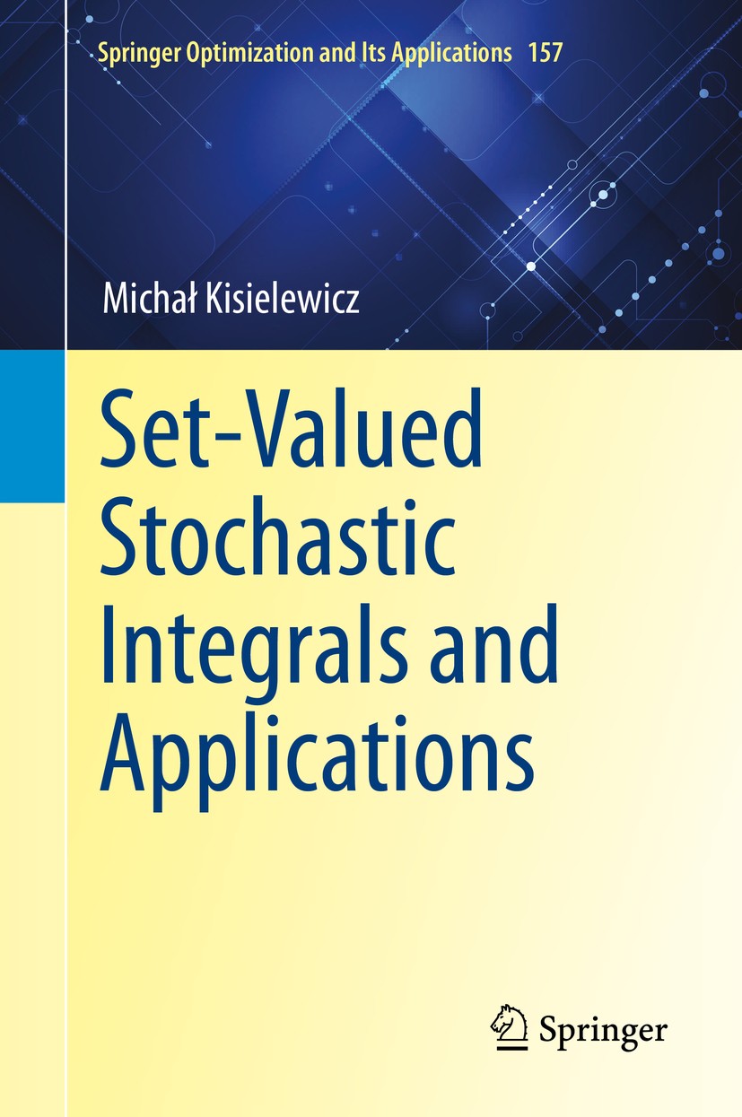 Titlebook: Set-Valued Stochastic Integrals and Applications; Michał Kisielewicz Book 2020 Springer Nature Switzerland AG 2020 metric spaces.multifunc Titlebook: Set-Valued Stochastic Integrals and Applications; Michał Kisielewicz Book 2020 Springer Nature Switzerland AG 2020 metric spaces.multifunc