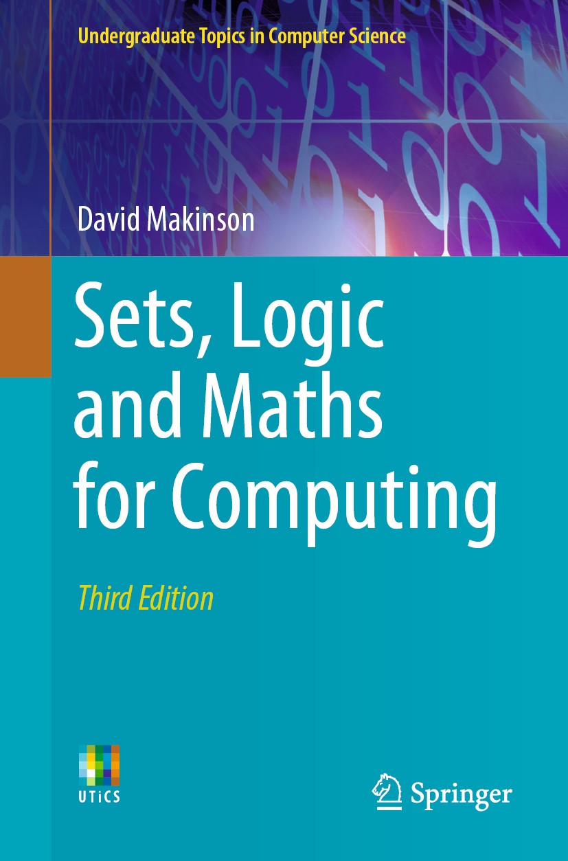 Titlebook: Sets, Logic and Maths for Computing; David Makinson Textbook 2020Latest edition Springer Nature Switzerland AG 2020 Computer Science.Compu Titlebook: Sets, Logic and Maths for Computing; David Makinson Textbook 2020Latest edition Springer Nature Switzerland AG 2020 Computer Science.Compu