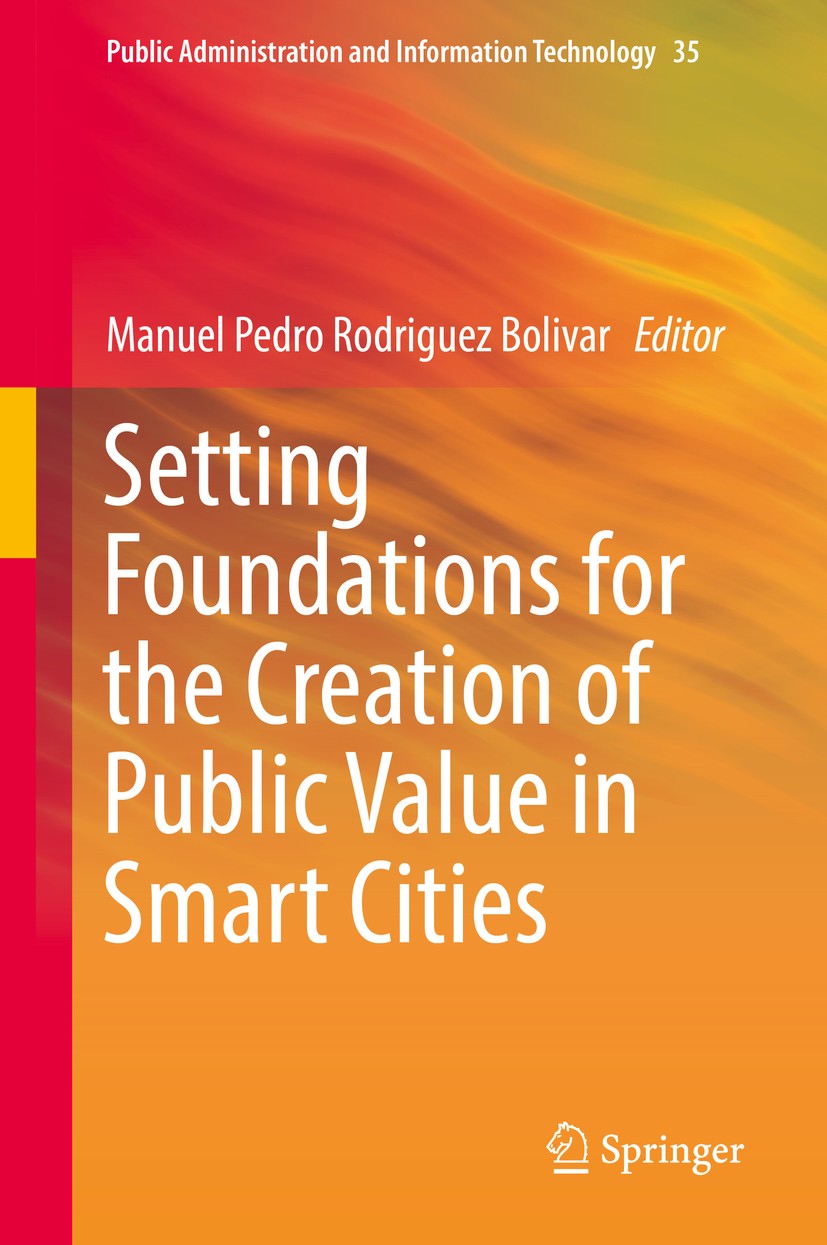 Titlebook: Setting Foundations for the Creation of Public Value in Smart Cities; Manuel Pedro Rodriguez Bolivar Book 2019 Springer Nature Switzerland Titlebook: Setting Foundations for the Creation of Public Value in Smart Cities; Manuel Pedro Rodriguez Bolivar Book 2019 Springer Nature Switzerland
