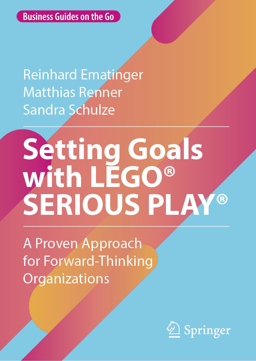 Titlebook: Setting Goals with LEGO® SERIOUS PLAY®; A Proven Approach fo Reinhard Ematinger,Matthias Renner,Sandra Schulze Book 2024 The Editor(s) (if Titlebook: Setting Goals with LEGO® SERIOUS PLAY®; A Proven Approach fo Reinhard Ematinger,Matthias Renner,Sandra Schulze Book 2024 The Editor(s) (if